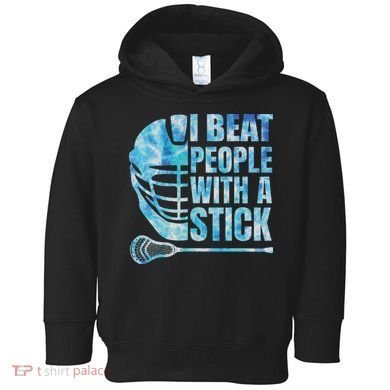Lacrosse Lax I Beat People With A Stick Toddler Hoodie