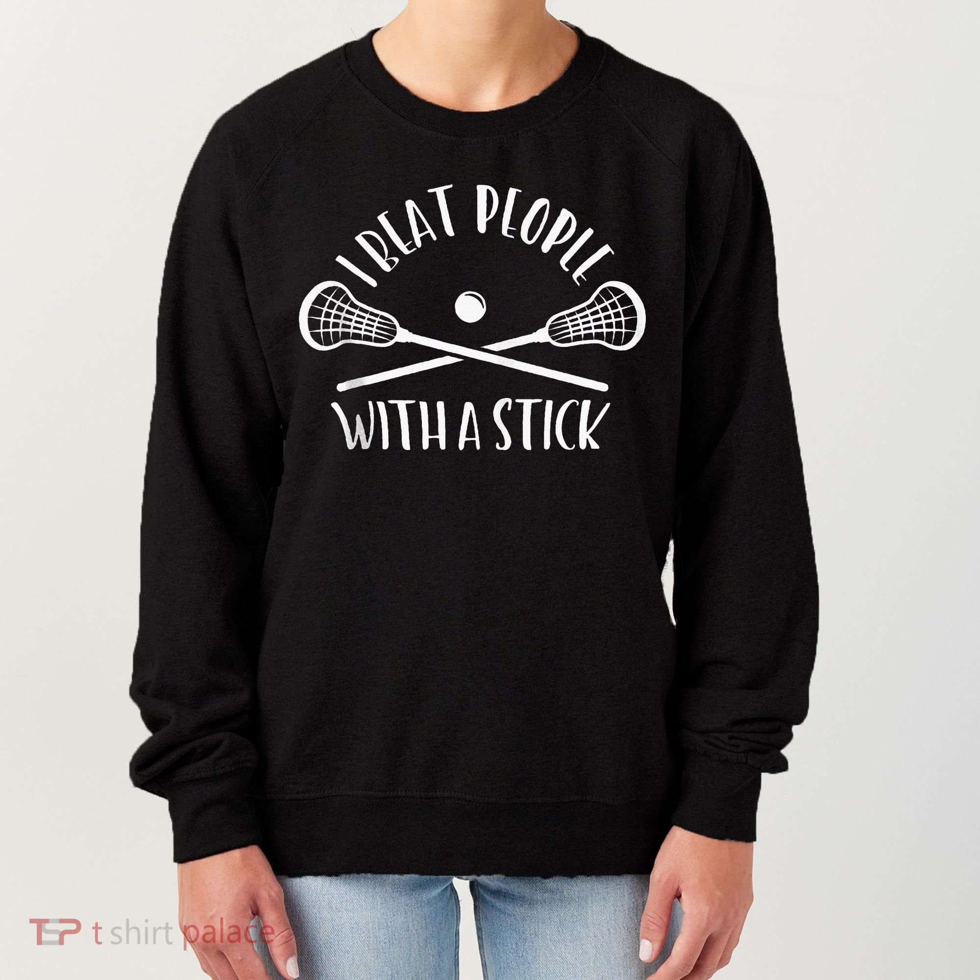 Lacrosse Lax I Beat People With A Stick Women's Sweatshirt