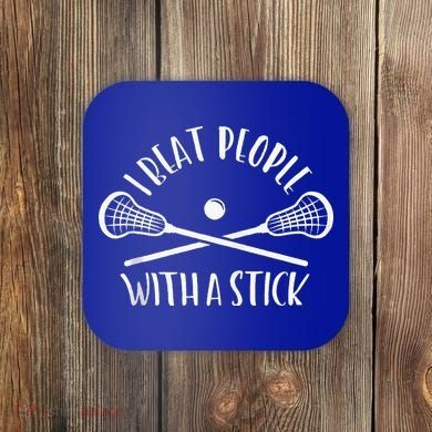 Lacrosse Lax I Beat People With A Stick Coaster
