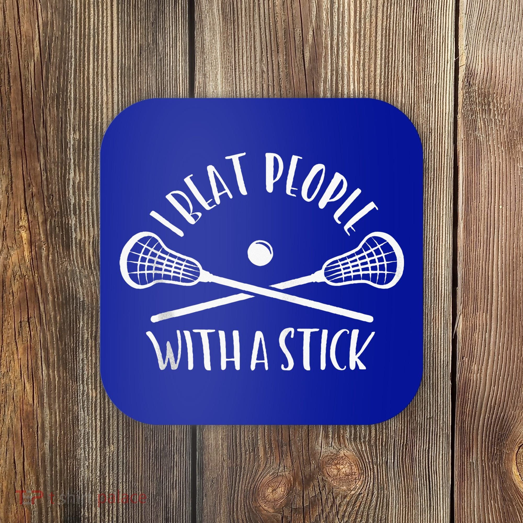 Lacrosse Lax I Beat People With A Stick Coaster