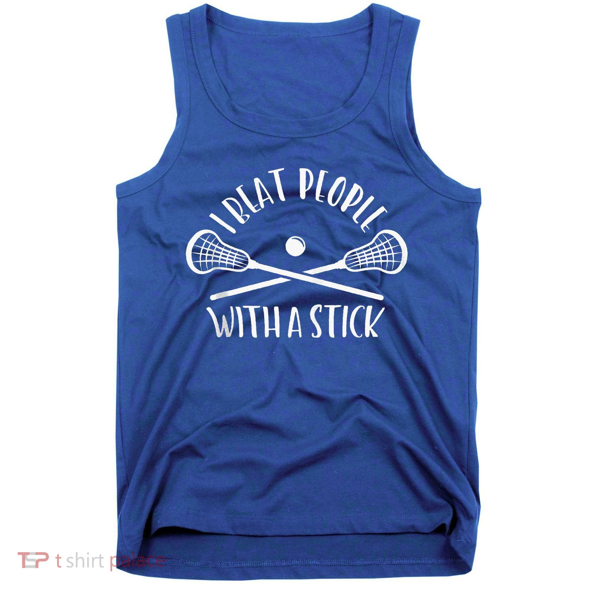 Lacrosse Lax I Beat People With A Stick Tank Top