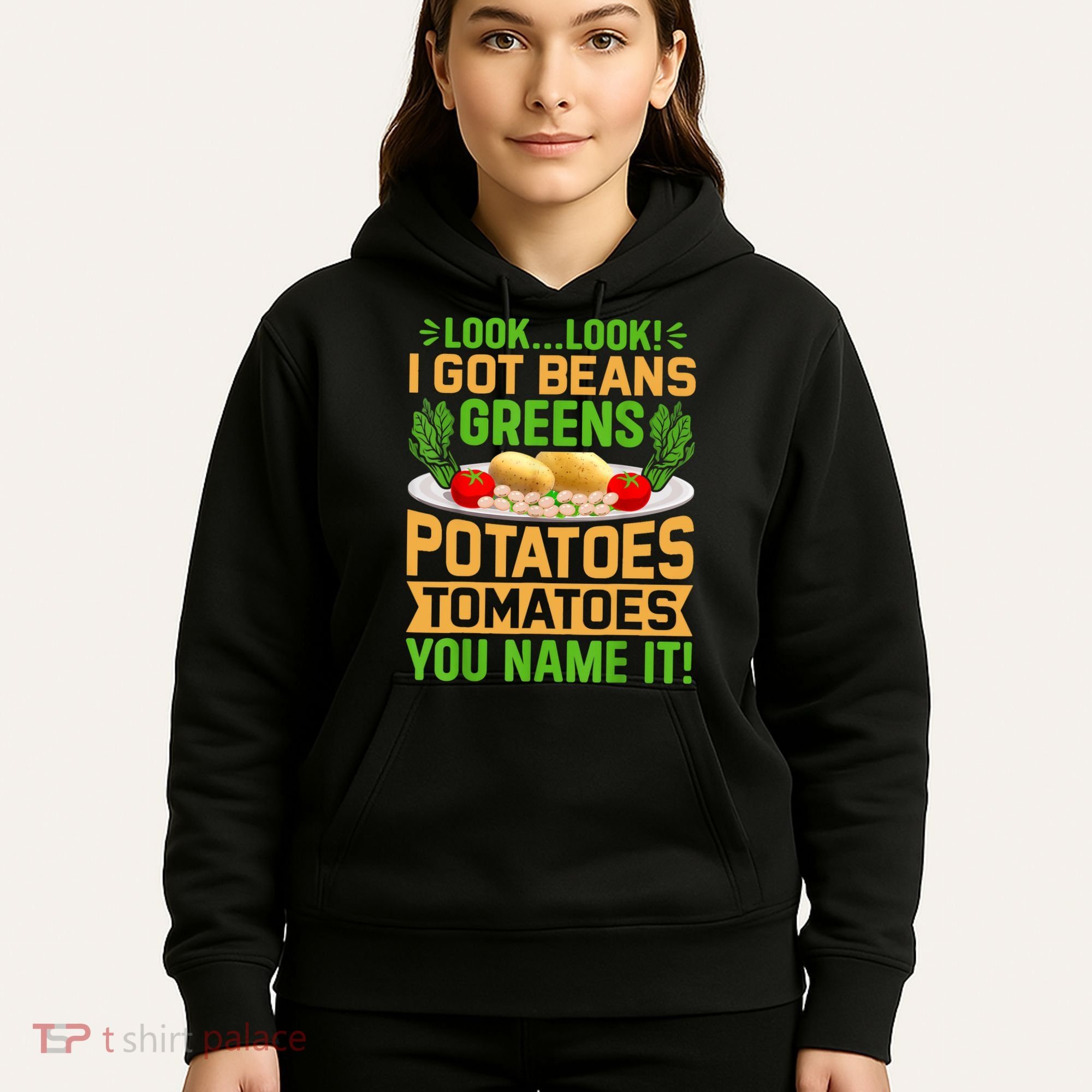 Look Look I Got Beans Greens Potatoes Tomatoes You Name It Hoodie