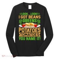 Look Look I Got Beans Greens Potatoes Tomatoes You Name It Long Sleeve Shirt thumb 0