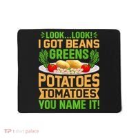 Look Look I Got Beans Greens Potatoes Tomatoes You Name It Mousepad thumb 0