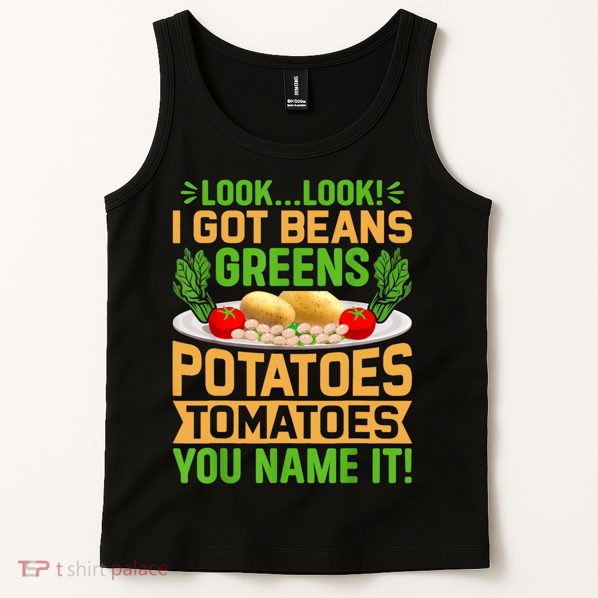 Look Look I Got Beans Greens Potatoes Tomatoes You Name It Tank Top