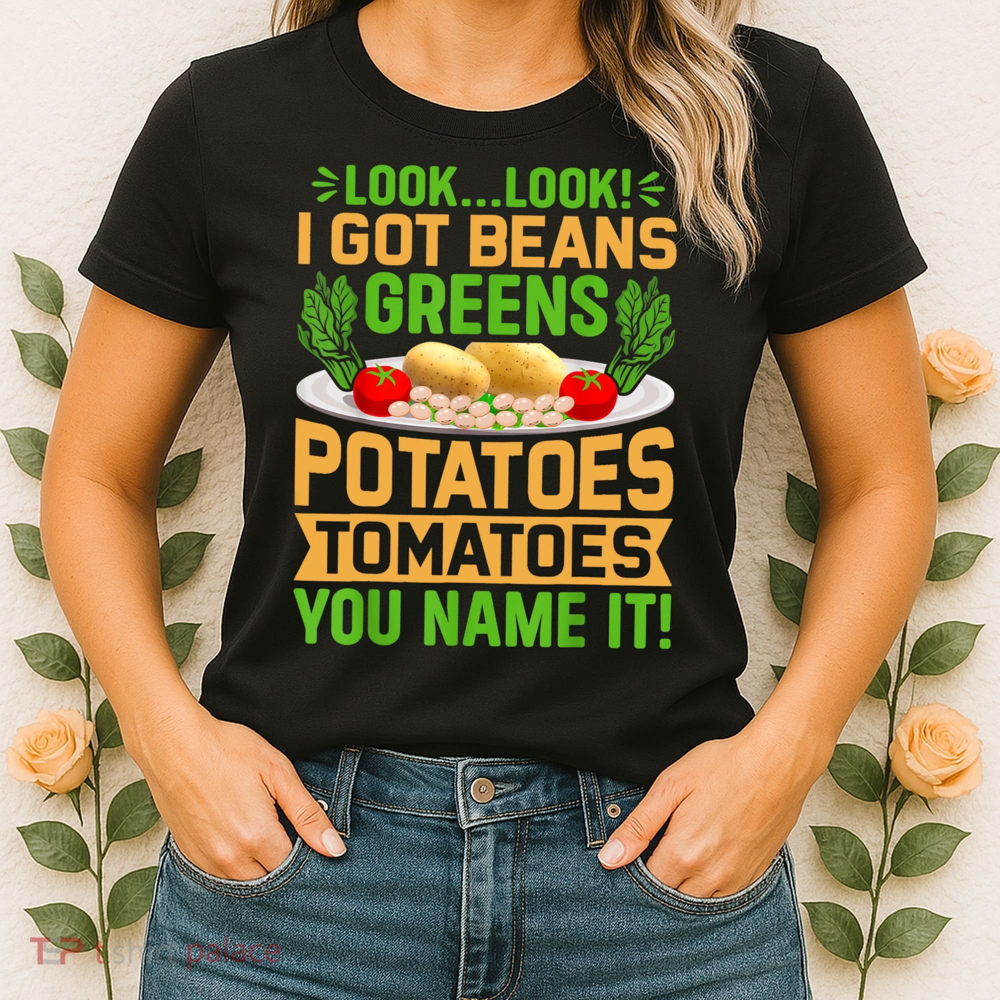 Look Look I Got Beans Greens Potatoes Tomatoes You Name It Women's T-Shirt