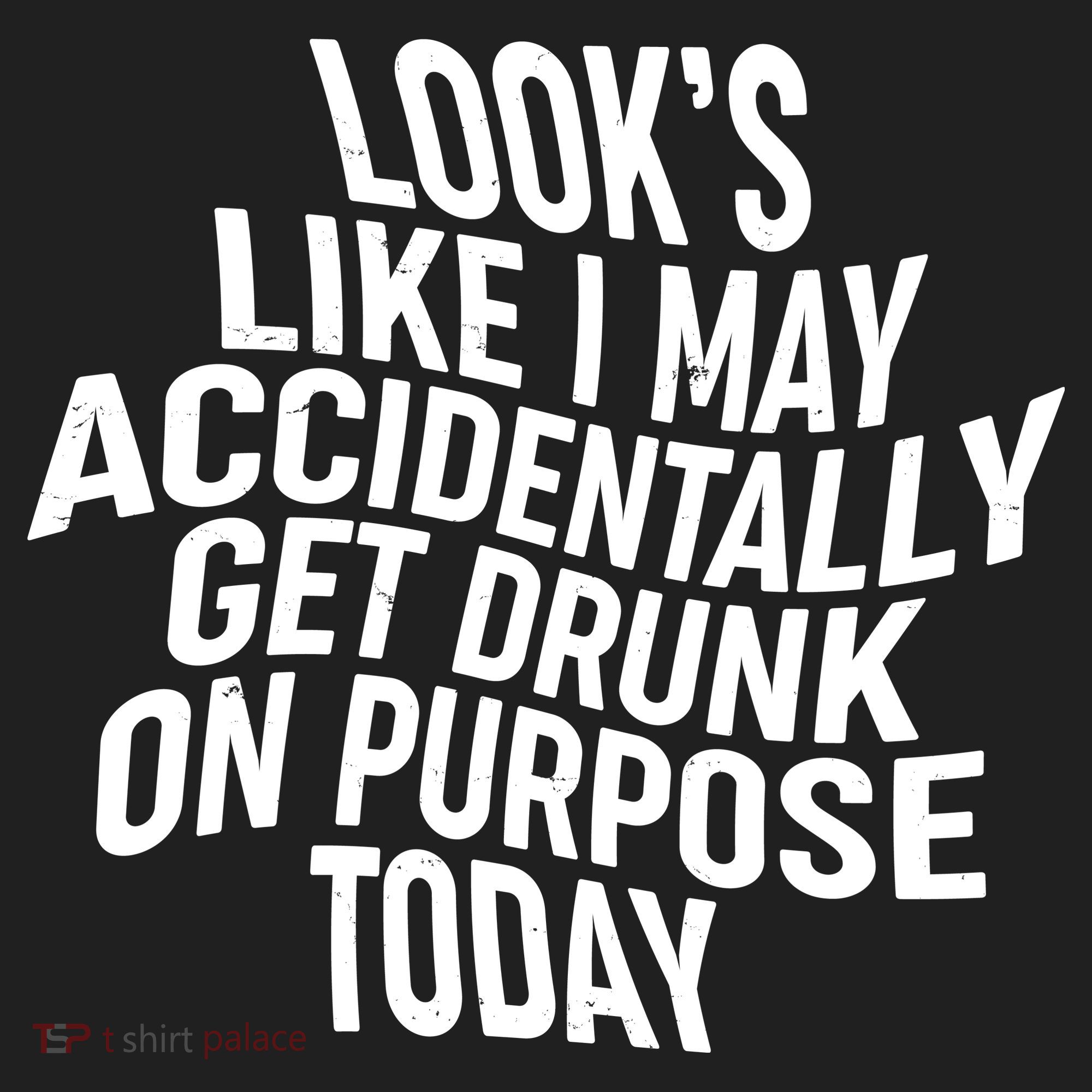 Look's Like I May Accidently Get Drunk On Purpose Today Women's Sweatshirt