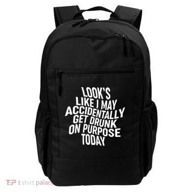 Look's Like I May Accidently Get Drunk On Purpose Today Backpack