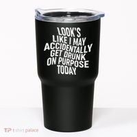 Look's Like I May Accidently Get Drunk On Purpose Today Tumbler thumb 0