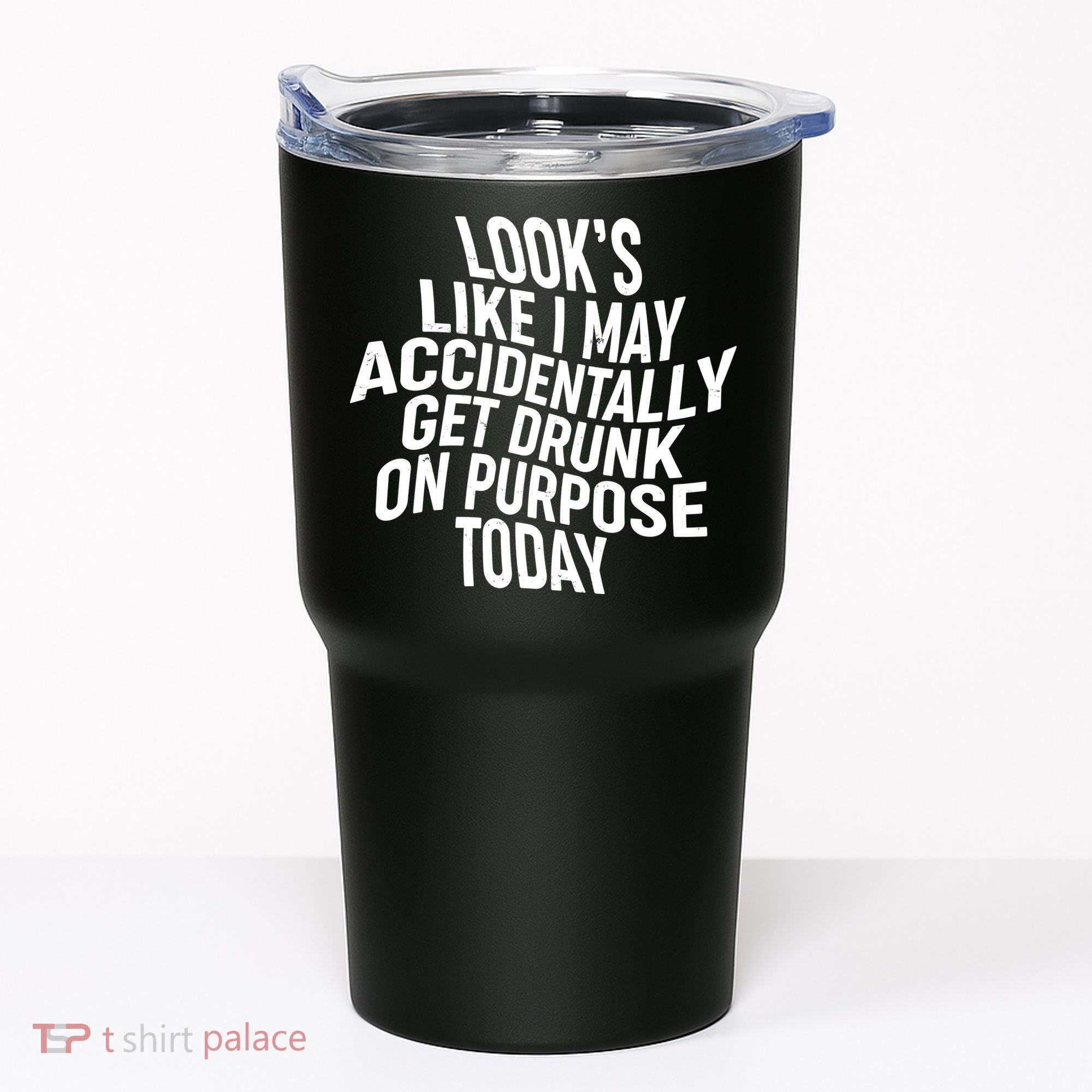 Look's Like I May Accidently Get Drunk On Purpose Today Tumbler