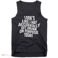 Look's Like I May Accidently Get Drunk On Purpose Today Tank Top thumb 0