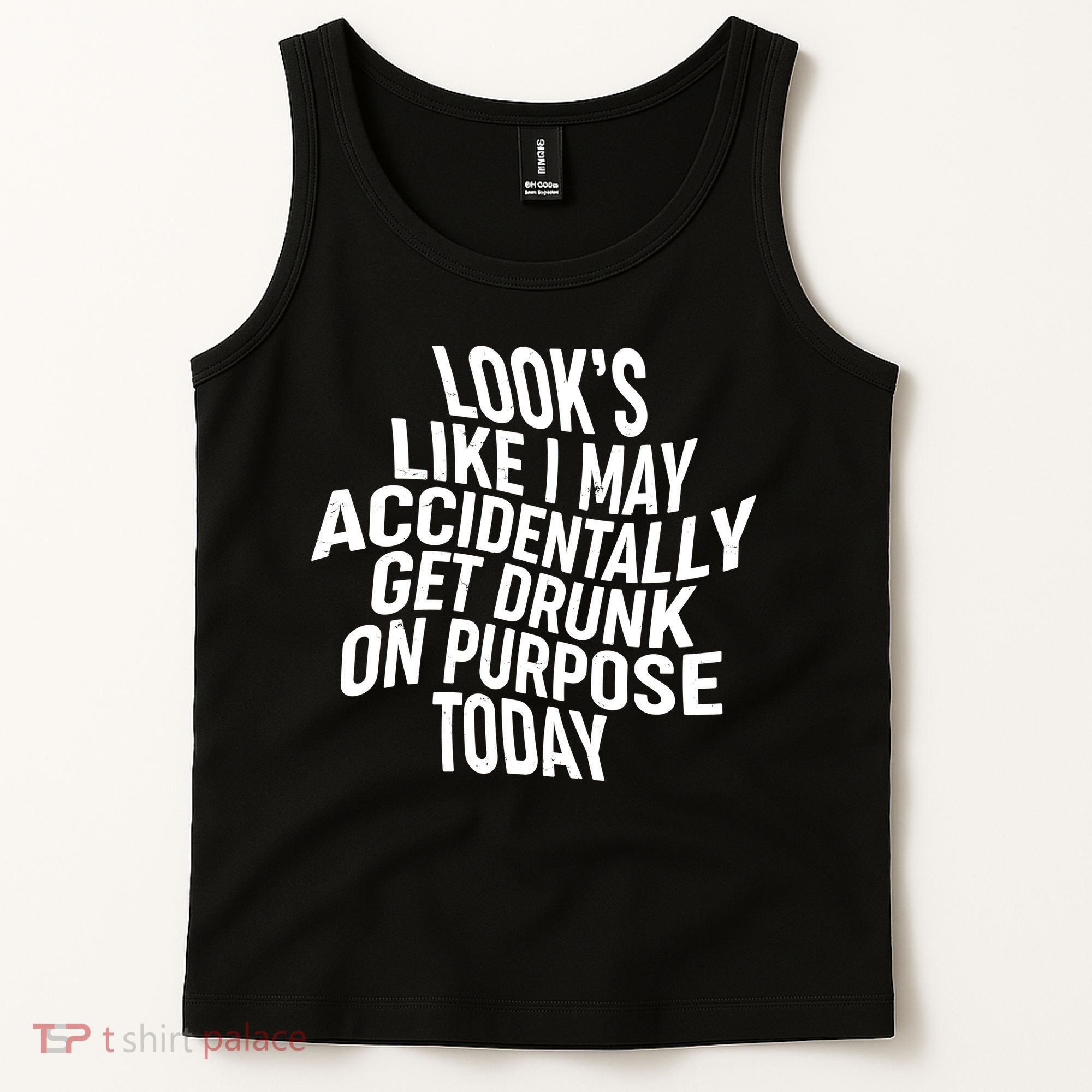 Look's Like I May Accidently Get Drunk On Purpose Today Tank Top