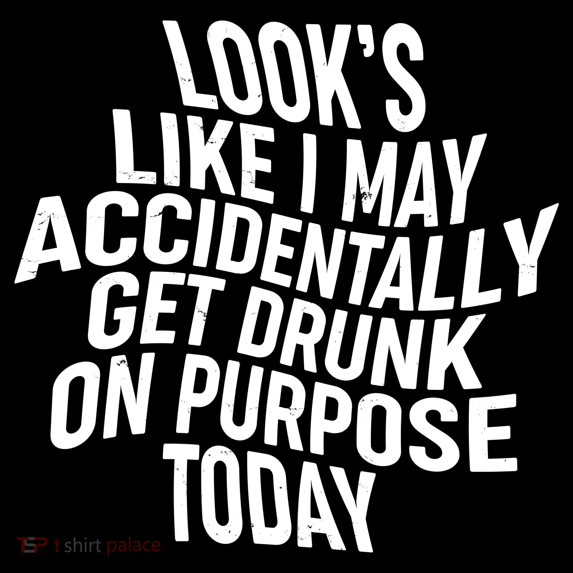 Look's Like I May Accidently Get Drunk On Purpose Today Women's Long Sleeve Shirt