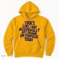 Look's Like I May Accidently Get Drunk On Purpose Today Hoodie thumb 0