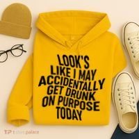 Look's Like I May Accidently Get Drunk On Purpose Today Hoodie thumb 4