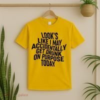 Look's Like I May Accidently Get Drunk On Purpose Today T-Shirt thumb 2