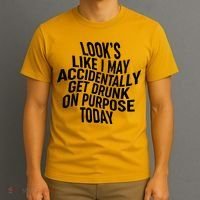 Look's Like I May Accidently Get Drunk On Purpose Today T-Shirt thumb 3