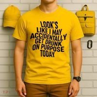 Look's Like I May Accidently Get Drunk On Purpose Today T-Shirt thumb 6