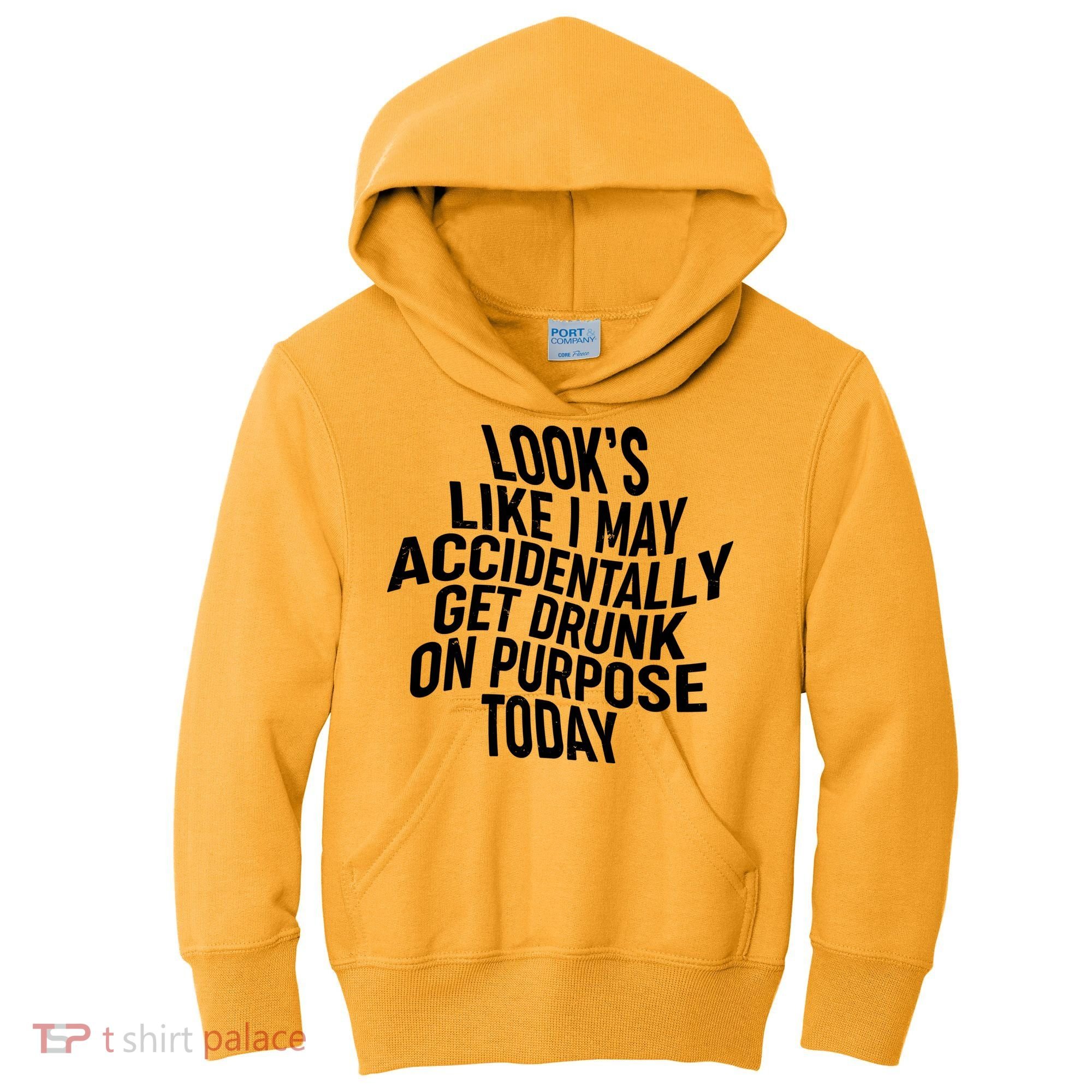 Look's Like I May Accidently Get Drunk On Purpose Today Kids Hoodie