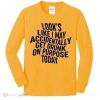 Look's Like I May Accidently Get Drunk On Purpose Today Kids Long Sleeve Shirt thumb 0