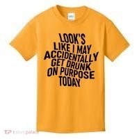 Look's Like I May Accidently Get Drunk On Purpose Today Kids T-Shirt thumb 0