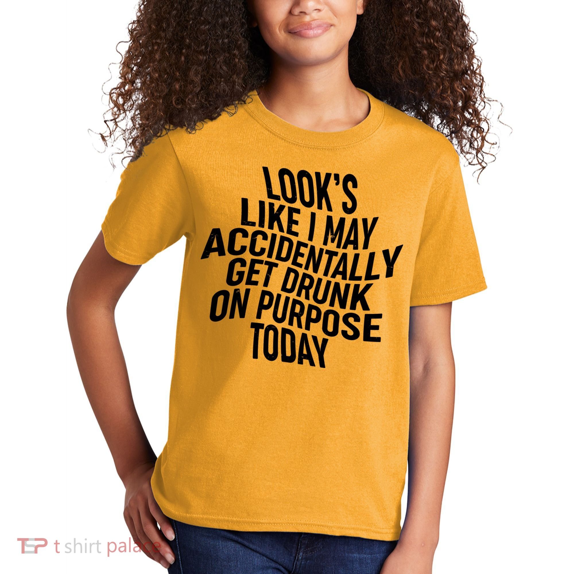 Look's Like I May Accidently Get Drunk On Purpose Today Kids T-Shirt