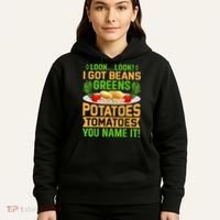 Look Look I Got Beans Greens Potatoes Tomatoes You Name It Hoodie thumb 5