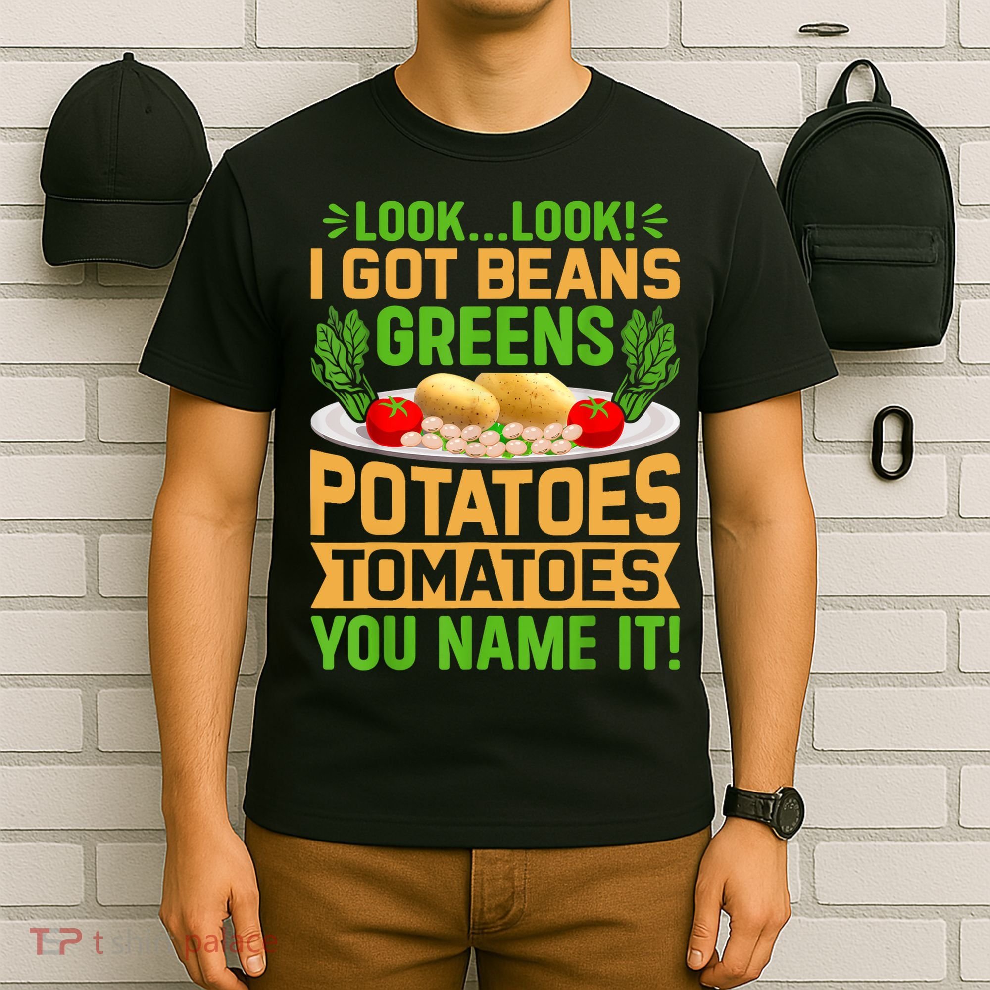 Look Look I Got Beans Greens Potatoes Tomatoes You Name It T-Shirt