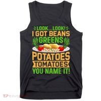 Look Look I Got Beans Greens Potatoes Tomatoes You Name It Tank Top thumb 0