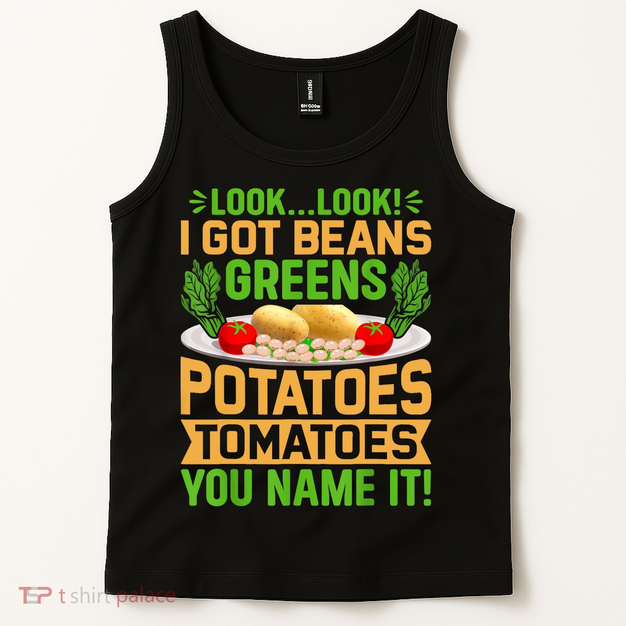 Look Look I Got Beans Greens Potatoes Tomatoes You Name It Tank Top