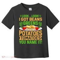 Look Look I Got Beans Greens Potatoes Tomatoes You Name It Toddler T-Shirt thumb 0