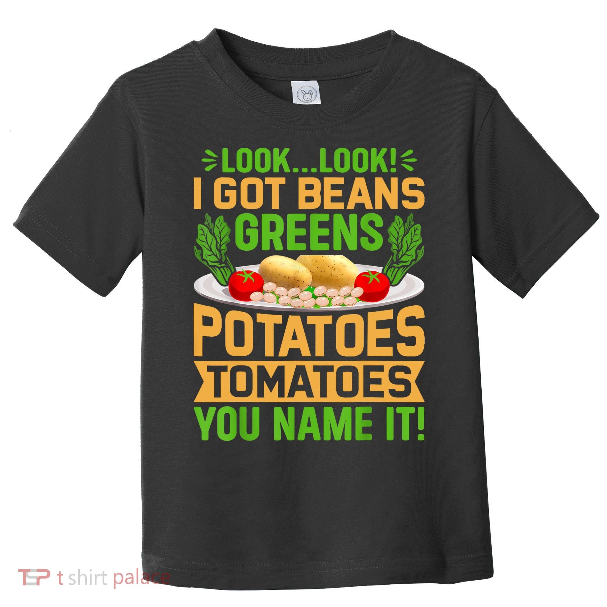 Look Look I Got Beans Greens Potatoes Tomatoes You Name It Toddler T-Shirt