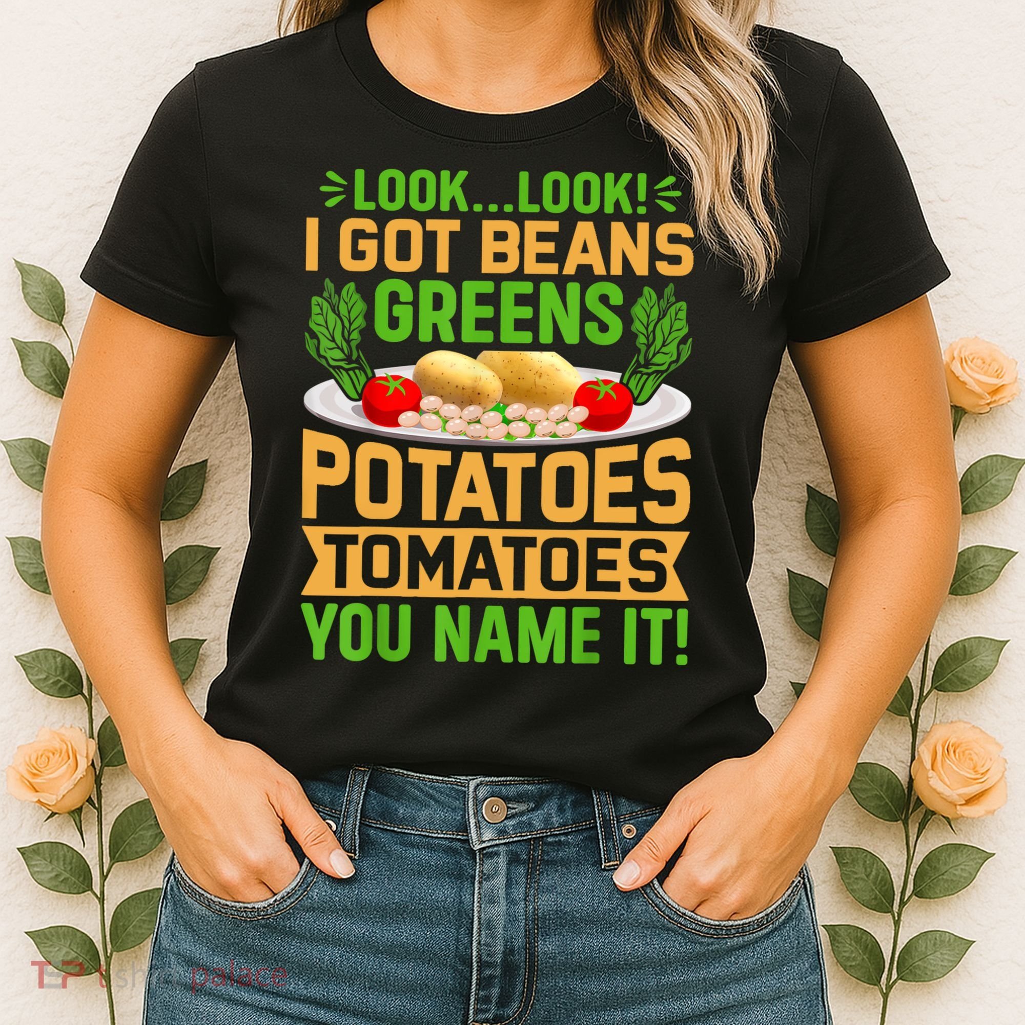 Look Look I Got Beans Greens Potatoes Tomatoes You Name It Women's T-Shirt