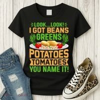 Look Look I Got Beans Greens Potatoes Tomatoes You Name It Women's T-Shirt thumb 3