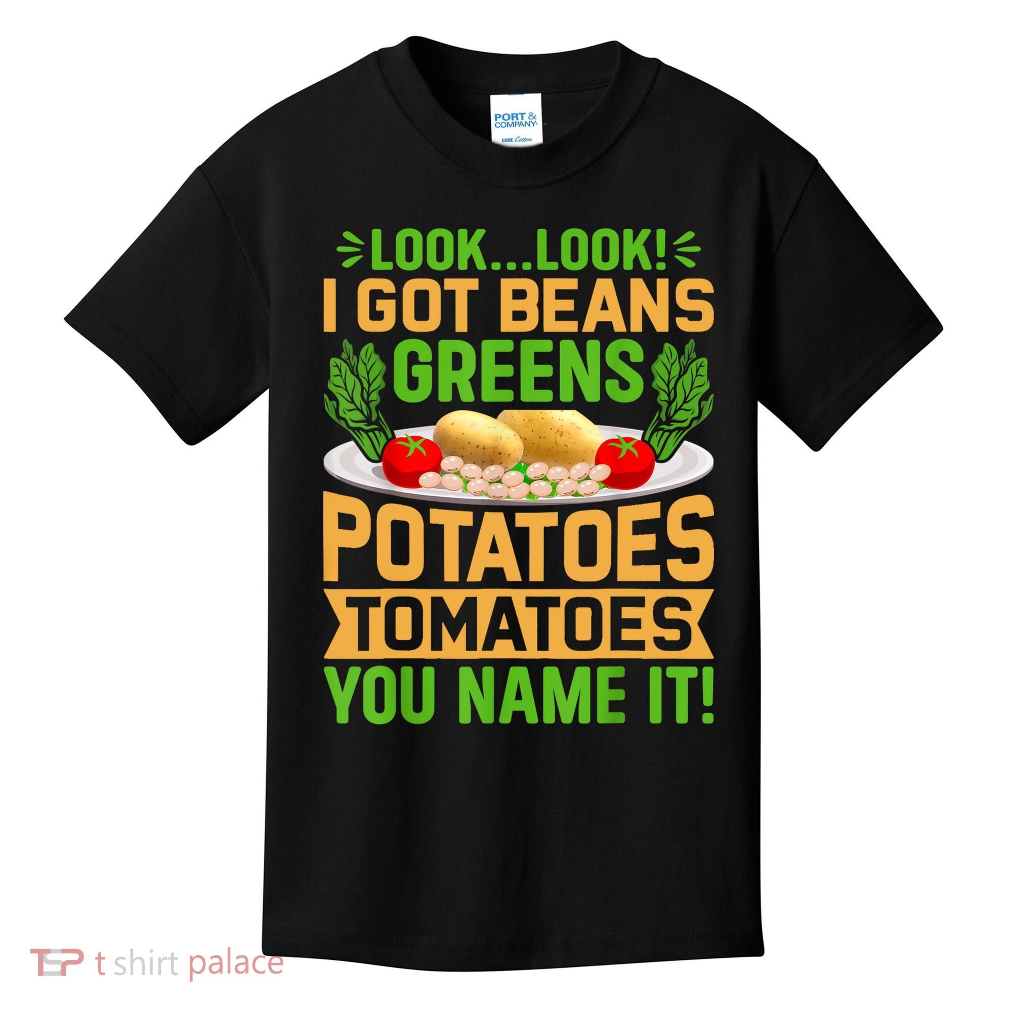 Look Look I Got Beans Greens Potatoes Tomatoes You Name It Kids T-Shirt