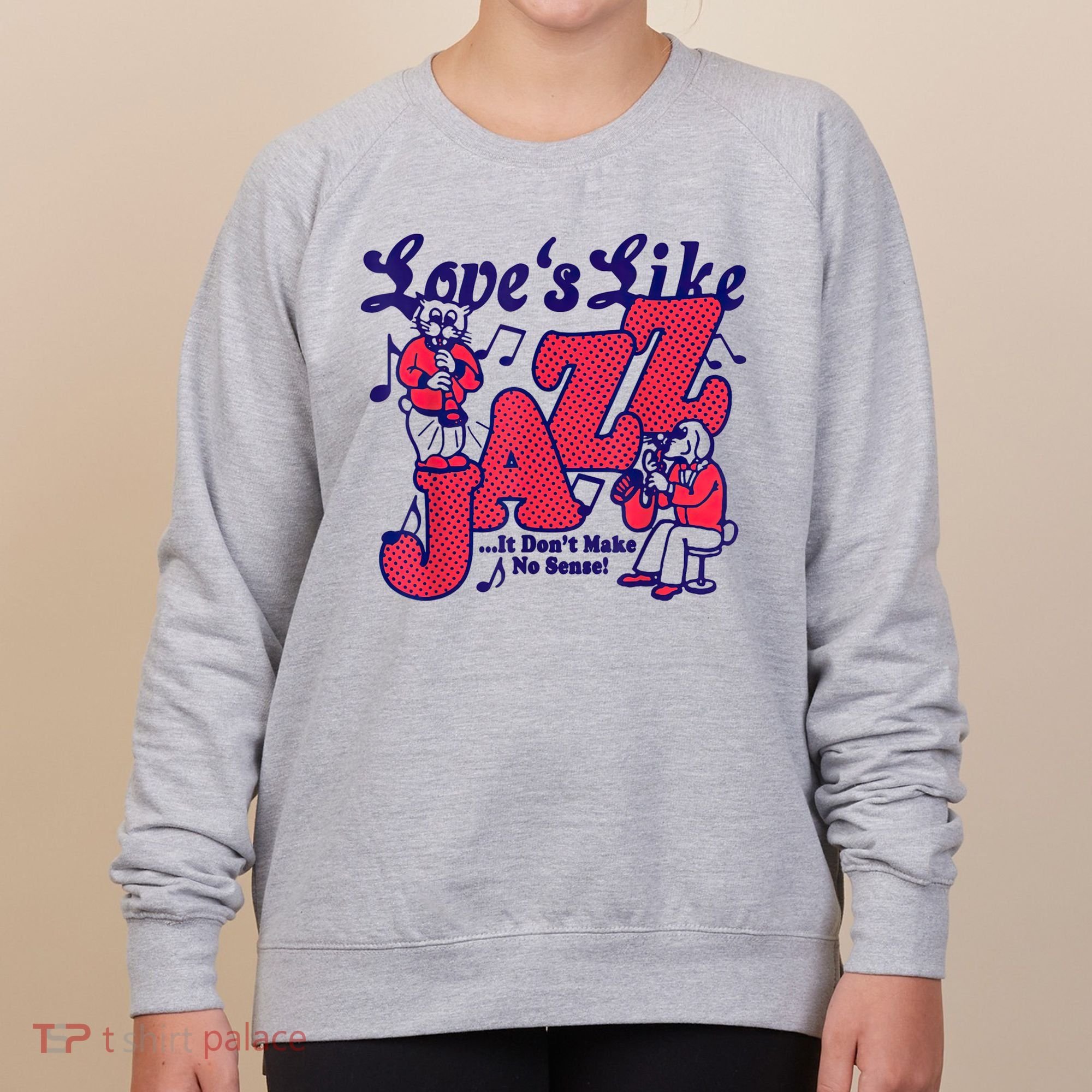 LoveS Like Jazz...It DonT Make No Sense Women's Sweatshirt