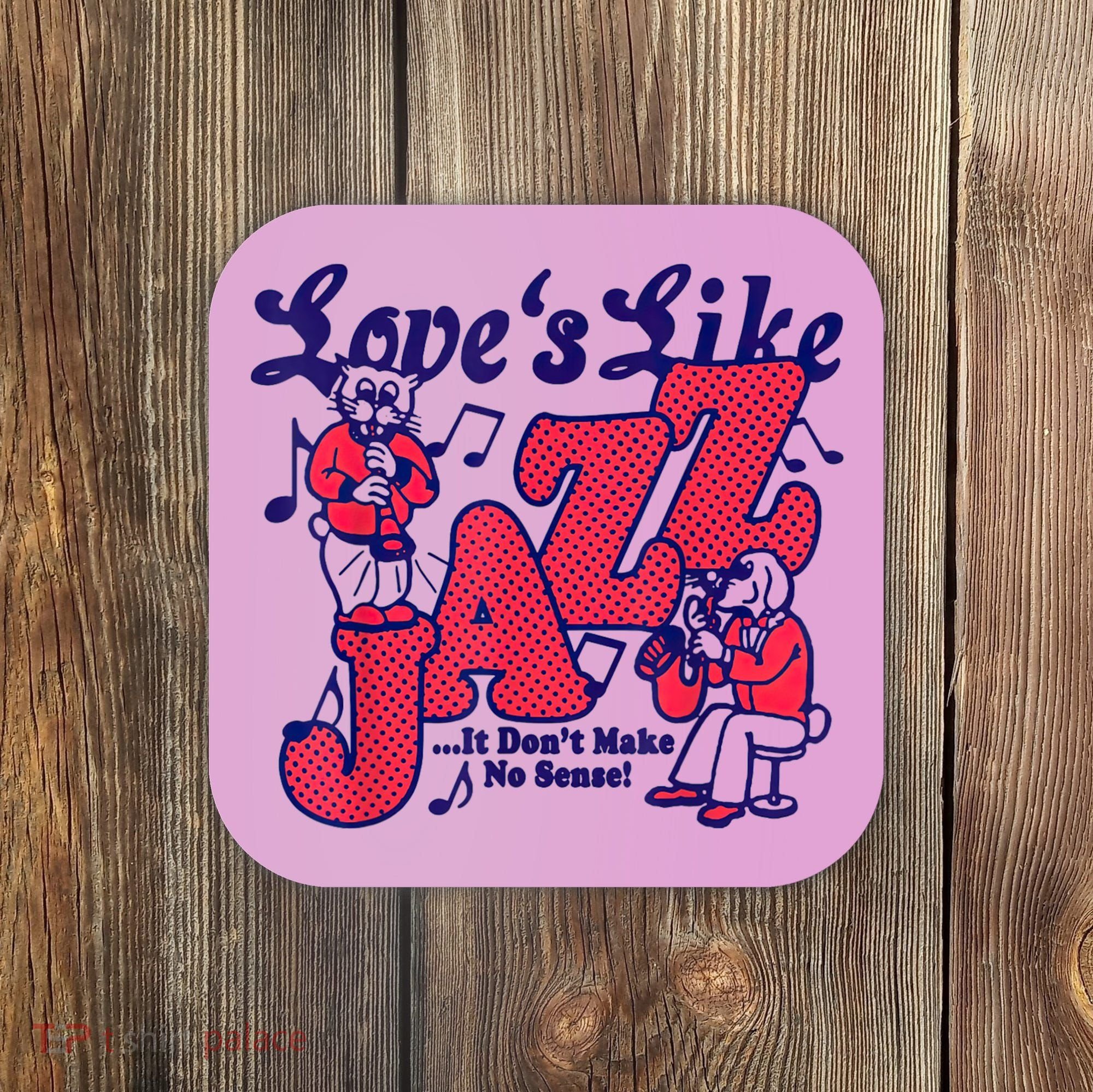LoveS Like Jazz...It DonT Make No Sense Coaster