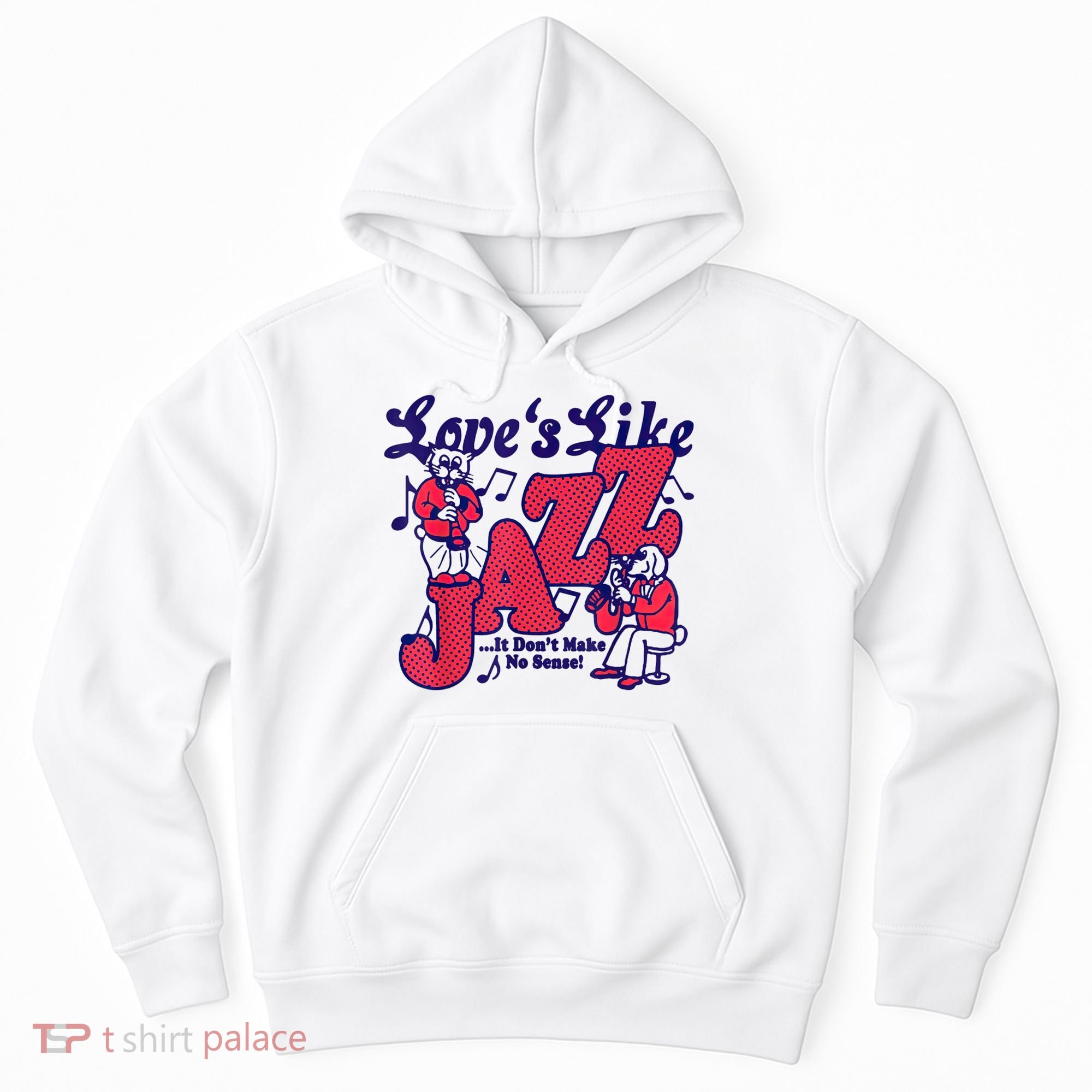 LoveS Like Jazz...It DonT Make No Sense Hoodie
