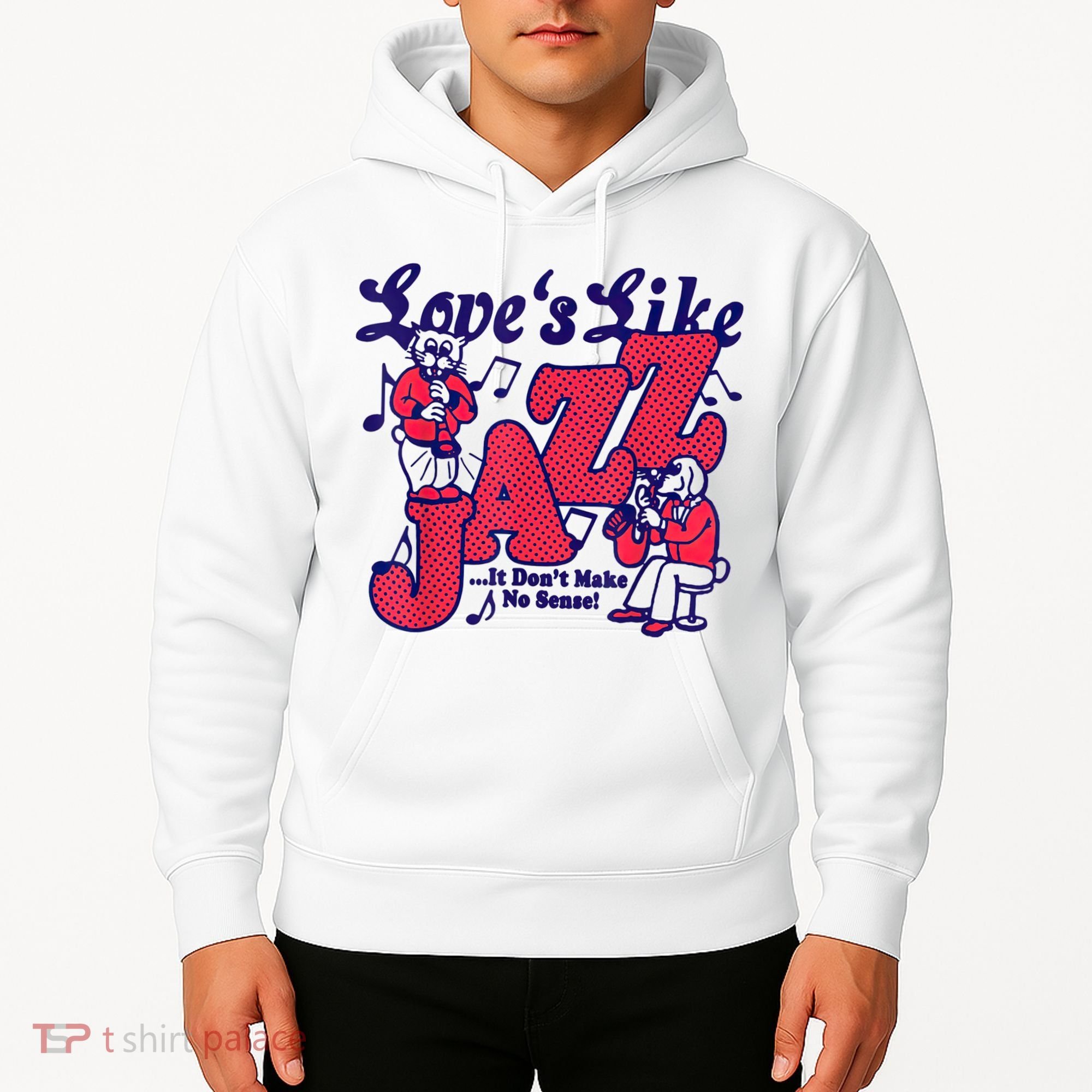 LoveS Like Jazz...It DonT Make No Sense Hoodie