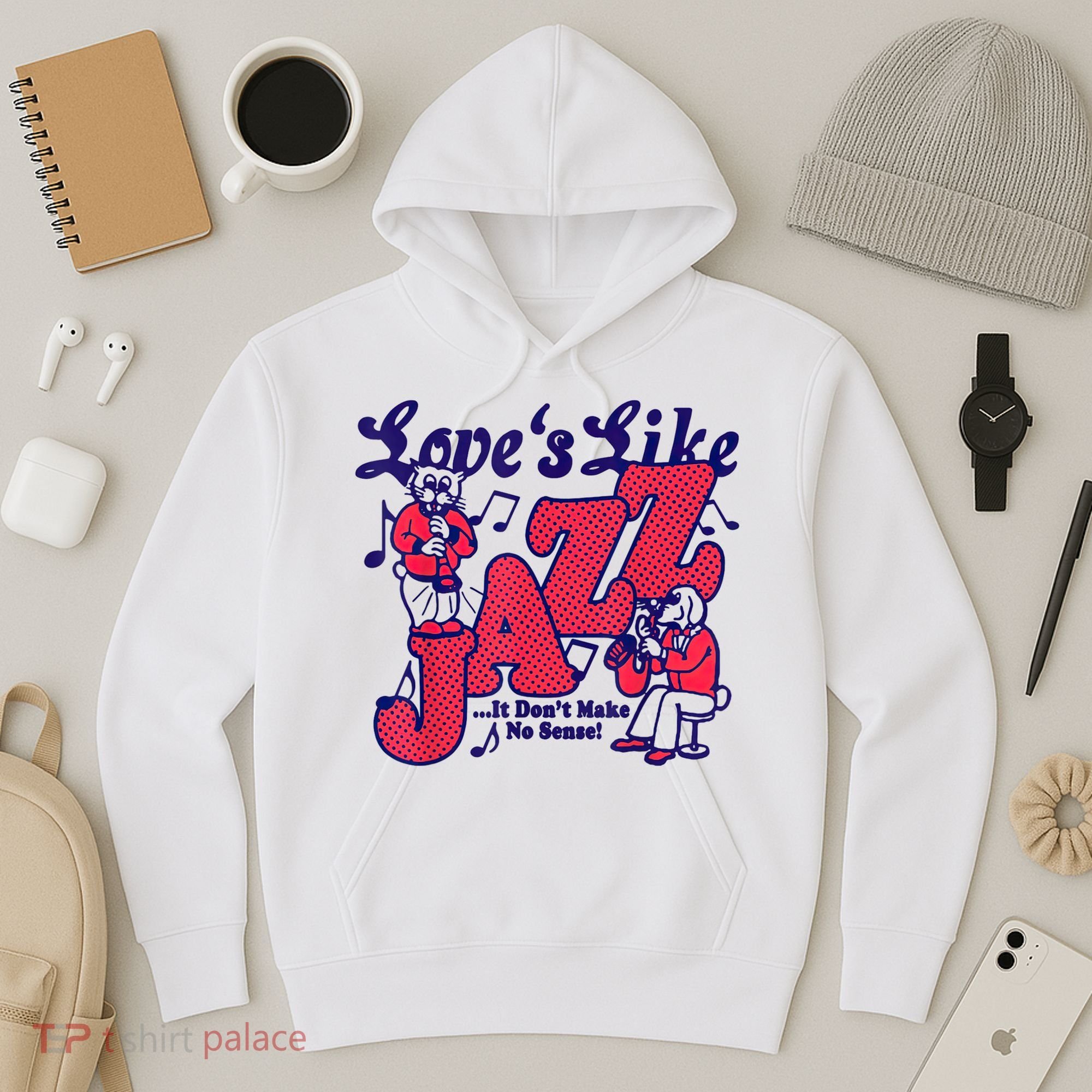 LoveS Like Jazz...It DonT Make No Sense Hoodie