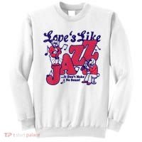 LoveS Like Jazz...It DonT Make No Sense Sweatshirt thumb 0
