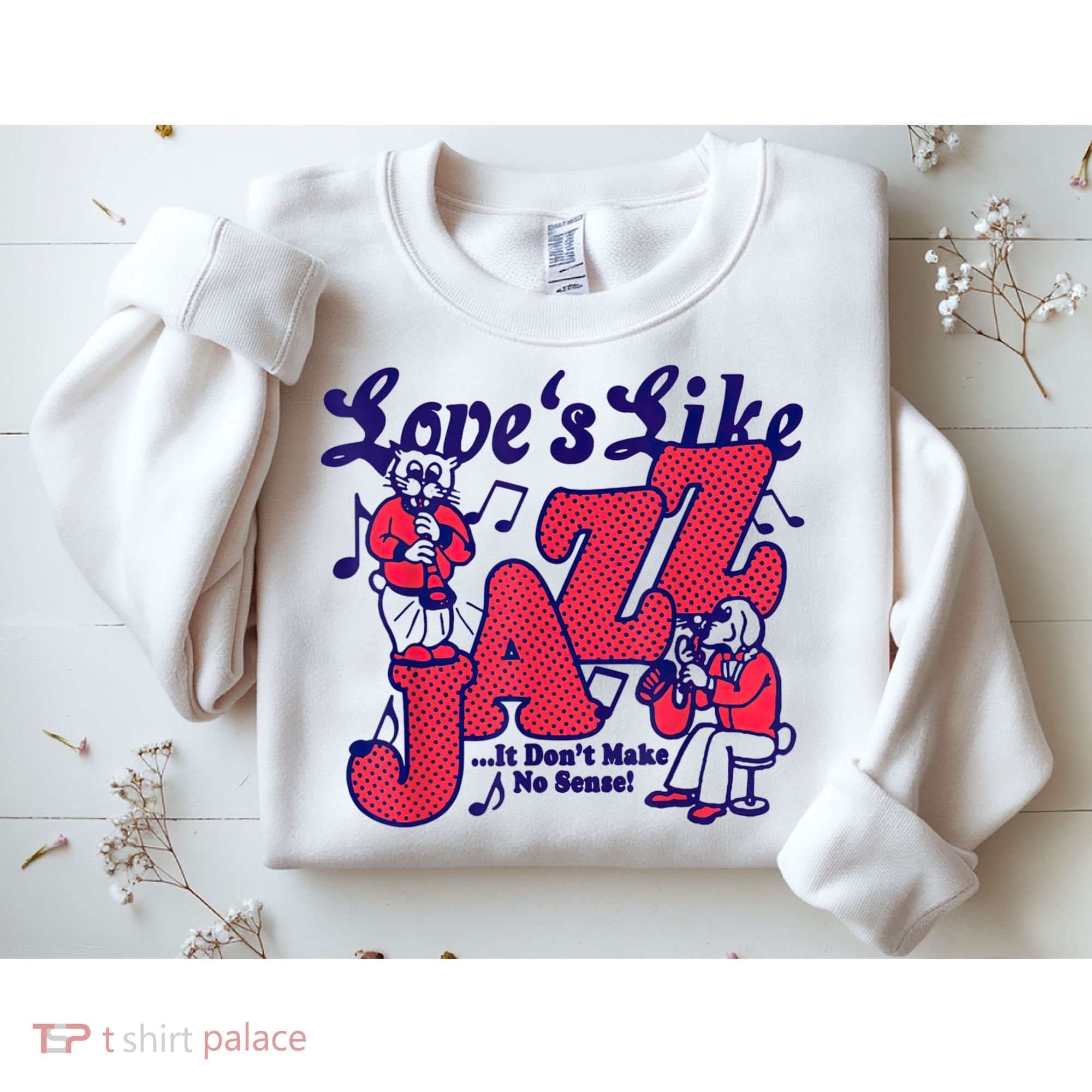 LoveS Like Jazz...It DonT Make No Sense Sweatshirt