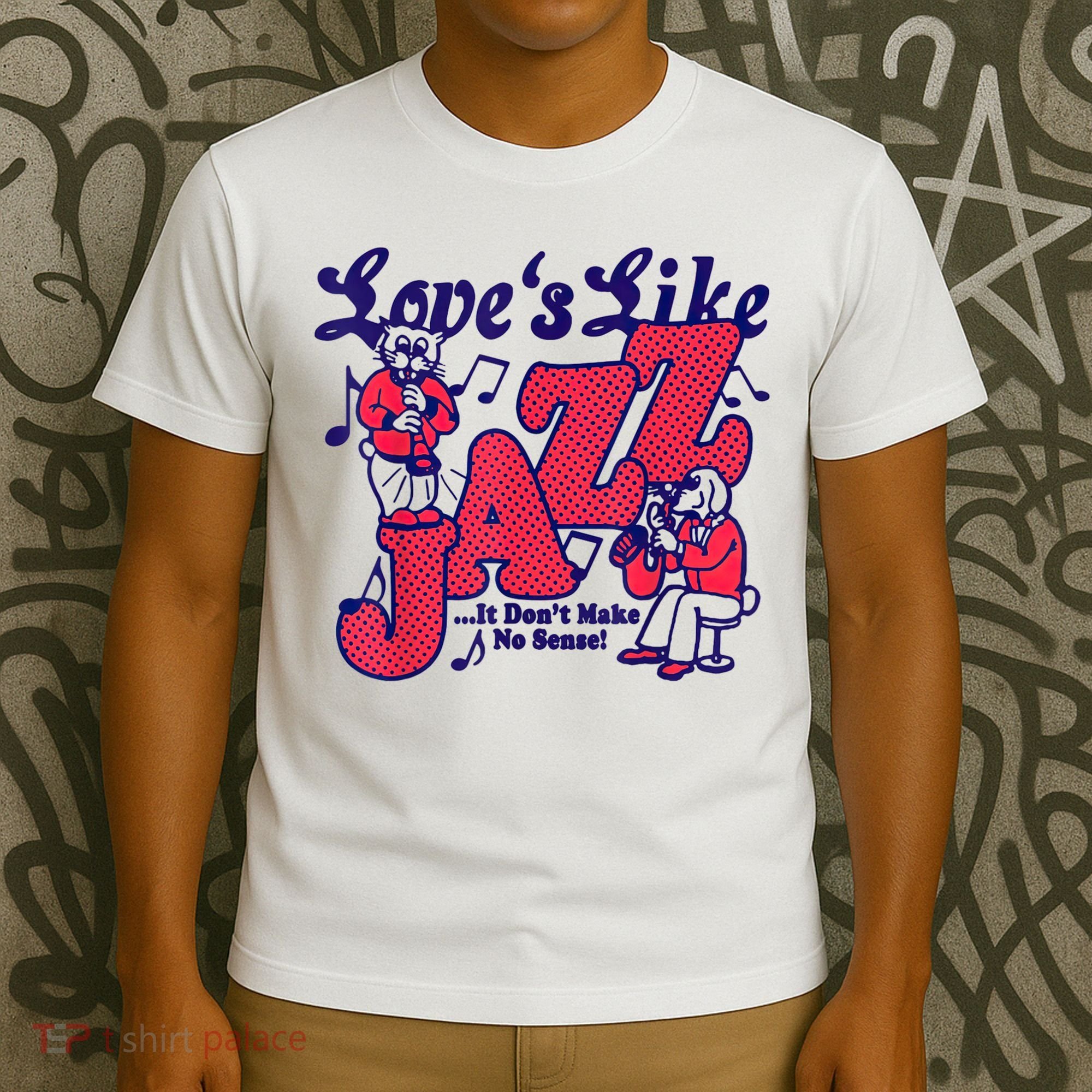 LoveS Like Jazz...It DonT Make No Sense T-Shirt