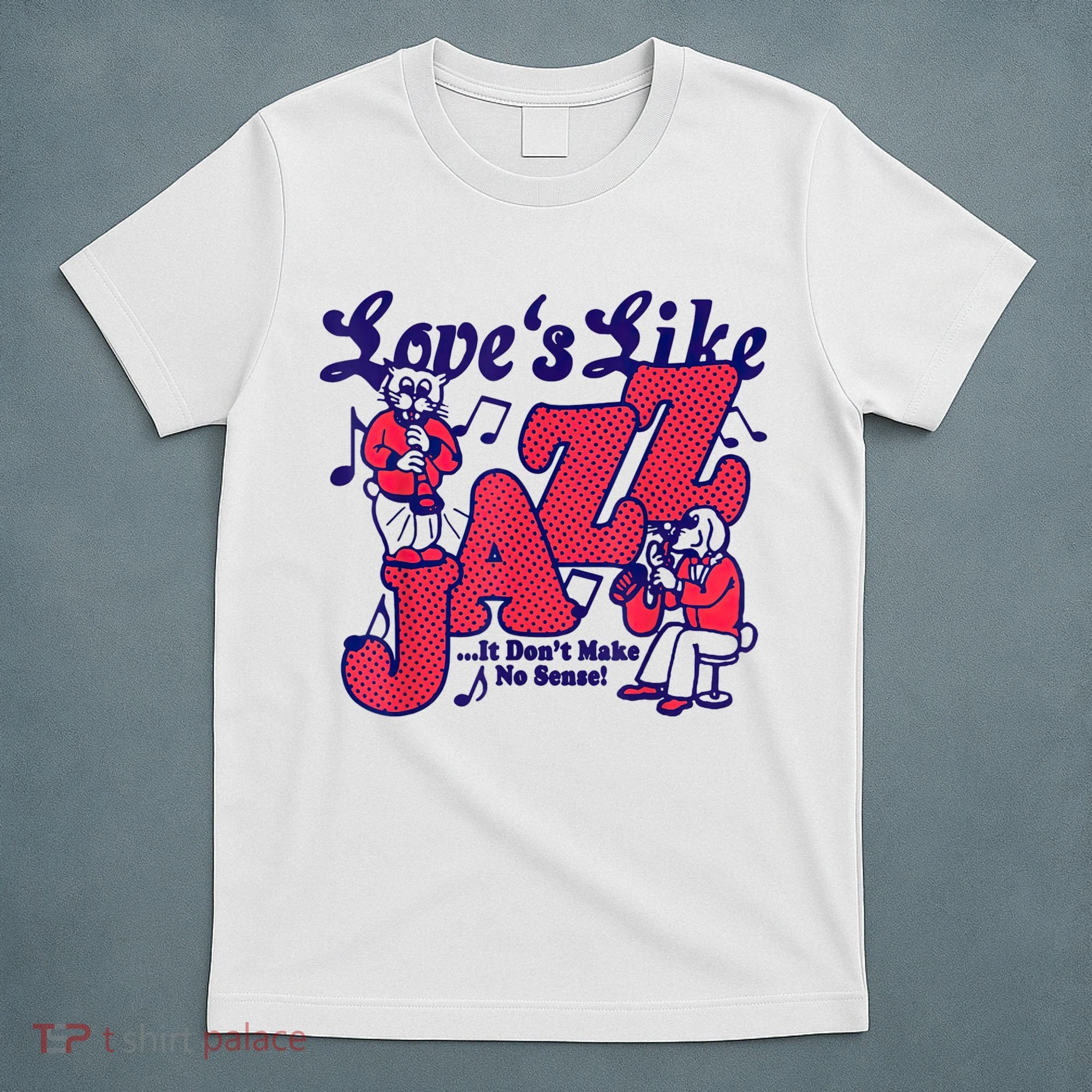 LoveS Like Jazz...It DonT Make No Sense T-Shirt