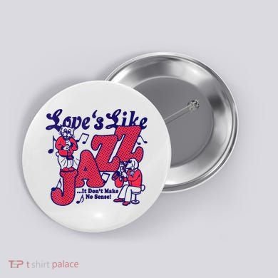 LoveS Like Jazz...It DonT Make No Sense Button