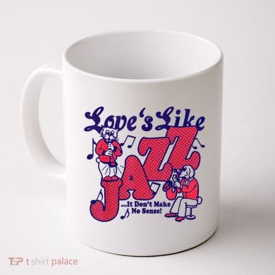 LoveS Like Jazz...It DonT Make No Sense Coffee Mug