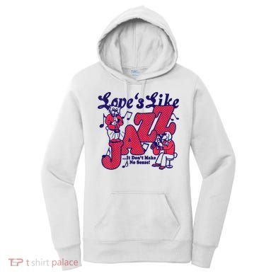 LoveS Like Jazz...It DonT Make No Sense Women's Hoodie