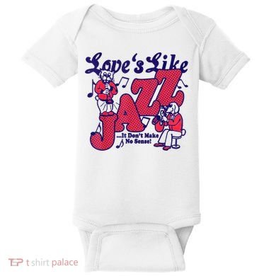 LoveS Like Jazz...It DonT Make No Sense Baby Bodysuit