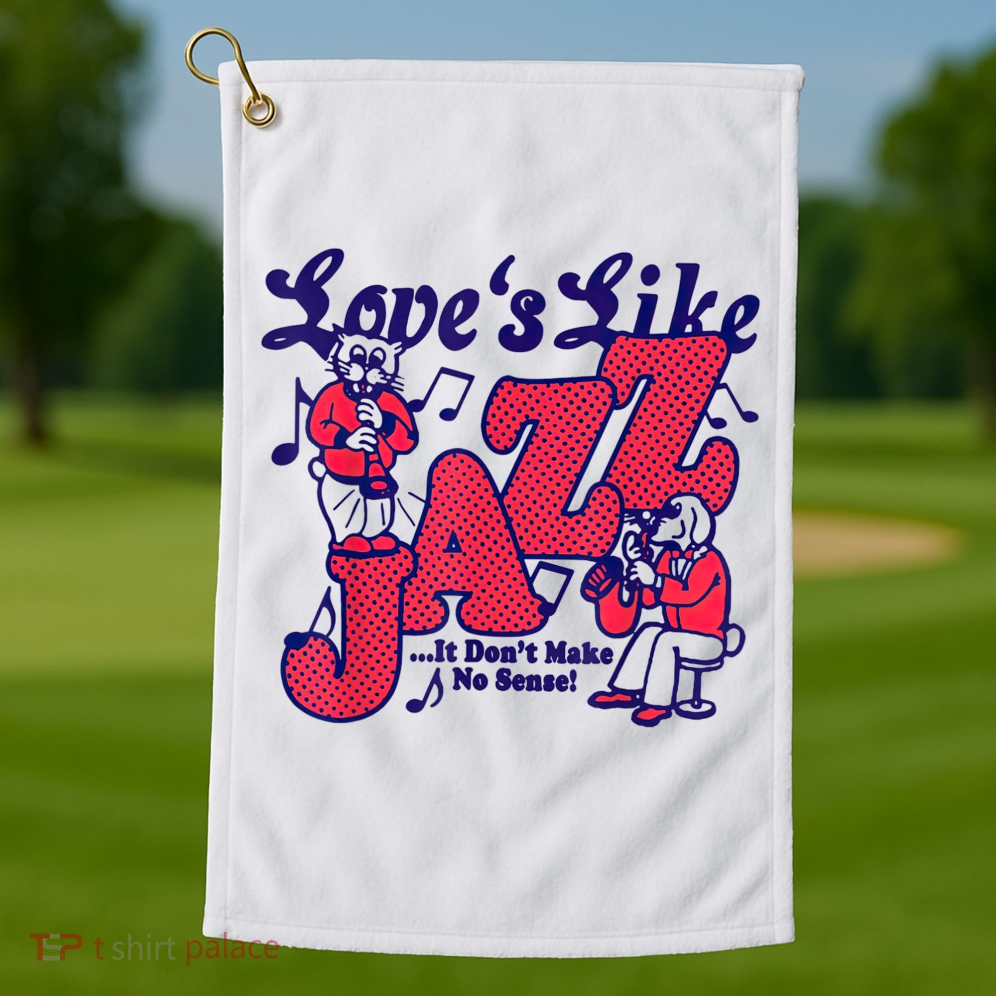 LoveS Like Jazz...It DonT Make No Sense Golf Towel
