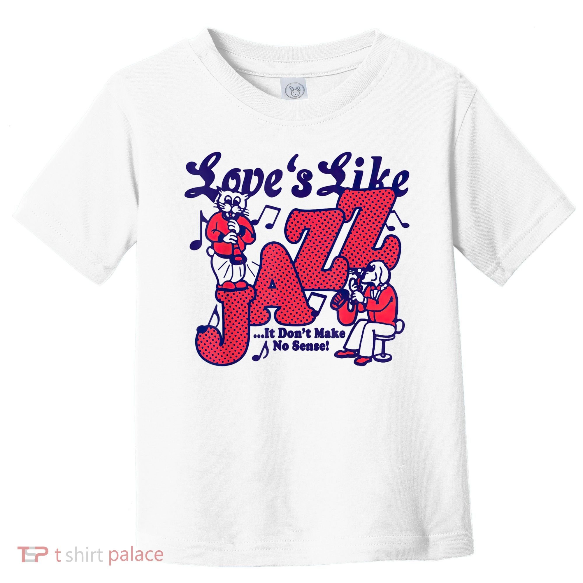 LoveS Like Jazz...It DonT Make No Sense Toddler T-Shirt